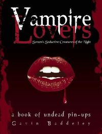 Produktbild: Vampire Lovers: Screen's Seductive Creatures of the Night: A Book of Undead Pin-Ups