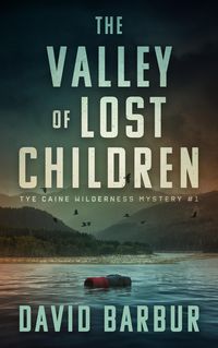 Produktbild: The Valley Of Lost Children (Tye Caine Wilderness Mysteries, #1)