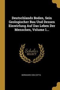 Produktbild: Deutschlands Boden, Sein Geologischer Bau Und Dessen Einwirfung Auf Das Leben Der Menschen, Volume 1...