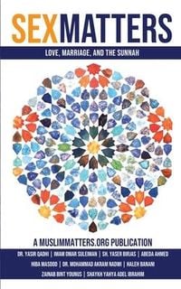 Produktbild: Sex Matters: Sex, Sunnah, and Love in the Ummah