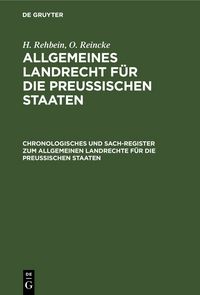Produktbild: H. Rehbein; O. Reincke: Allgemeines Landrecht f&uuml;r die Preu&szlig;ischen Staaten / Chronologisches und Sach-Register zum Allgemeinen Landrechte f&uuml;r die Preussischen Staaten