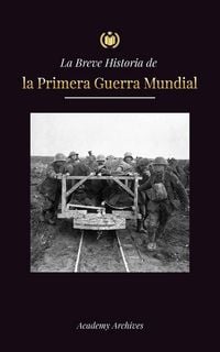 Produktbild: La Breve Historia de la Primera Guerra Mundial