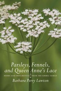 Produktbild: Parsleys, Fennels, and Queen Anne's Lace: Herbs and Ornamentals from the Umbel Family