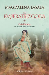 Produktbild: La emperatriz goda : Gala Placidia, un coraz&oacute;n entre dos mundos