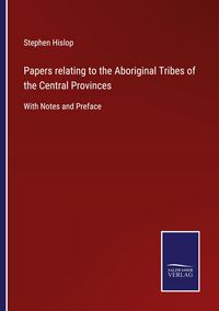 Produktbild: Papers relating to the Aboriginal Tribes of the Central Provinces