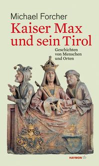 Bild vom Artikel Kaiser Max und sein Tirol vom Autor Michael Forcher