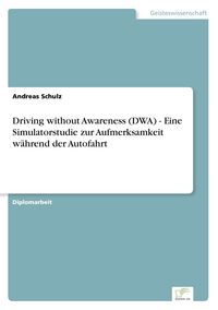 Bild vom Artikel Driving without Awareness (DWA) - Eine Simulatorstudie zur Aufmerksamkeit während der Autofahrt vom Autor Andreas Schulz
