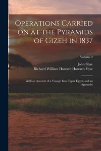 Produktbild: Operations Carried on at the Pyramids of Gizeh in 1837: With an Account of a Voyage Into Upper Egypt, and an Appendix; Volume 2