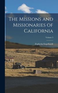 Produktbild: The Missions and Missionaries of California; Volume 3