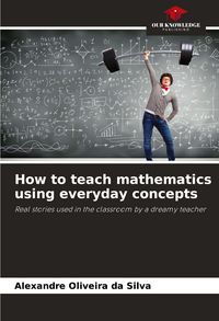 Produktbild: How to teach mathematics using everyday concepts