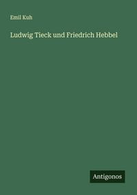Produktbild: Ludwig Tieck und Friedrich Hebbel