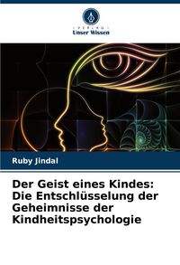 Produktbild: Der Geist eines Kindes: Die Entschl&uuml;sselung der Geheimnisse der Kindheitspsychologie