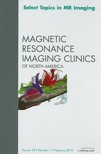Produktbild: Select Topics in MR Imaging, an Issue of Magnetic Resonance Imaging Clinics