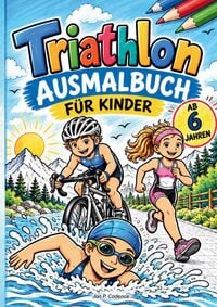 Produktbild: Triathlon - Ausmalbuch f&uuml;r sportliche Kinder ab 6 Jahren | 50 Motive rund um Schwimmen, Radfahren & Laufen