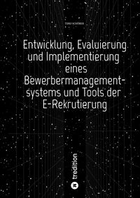 Produktbild: Entwicklung, Evaluierung und Implementierung eines Bewerbermanagementsystems und Tools der E-Rekrutierung