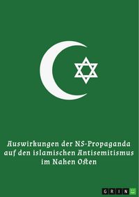 Produktbild: Auswirkungen der NS-Propaganda auf den islamischen Antisemitismus im Nahen Osten