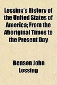 Produktbild: Lossing's History of the United States of America; From the Aboriginal Times to the Present Day