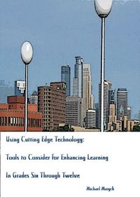 Produktbild: Using Cutting-Edge Technology: Tools to Consider for Enhancing Learning In Grades Six through Twelve