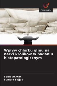 Produktbild: Wp&iquest;yw chlorku glinu na nerki kr&oacute;lik&oacute;w w badaniu histopatologicznym