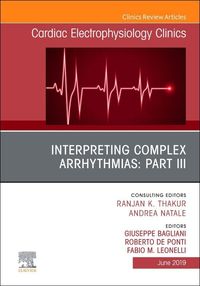 Produktbild: Interpreting Complex Arrhythmias: Part III, an Issue of Cardiac Electrophysiology Clinics