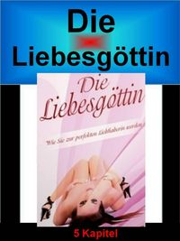 Produktbild: Die Liebesg&ouml;ttin - Wie Sie zur perfekten Liebhaberin werden