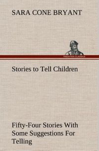 Produktbild: Stories to Tell Children Fifty-Four Stories With Some Suggestions For Telling