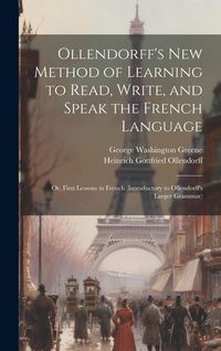 Produktbild: Ollendorff's New Method of Learning to Read, Write, and Speak the French Language: Or, First Lessons in French (Introductory to Ollendorff's Larger Gr