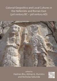 Produktbild: Colonial Geopolitics and Local Cultures in the Hellenistic and Roman East (3rd century BC - 3rd century AD)