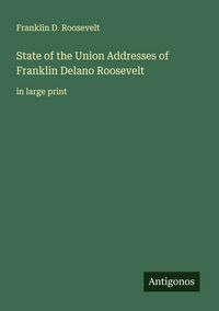 Produktbild: State of the Union Addresses of Franklin Delano Roosevelt