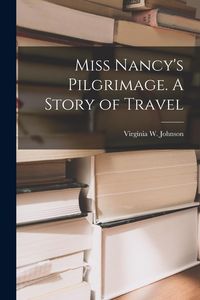 Produktbild: Miss Nancy's Pilgrimage. A Story of Travel