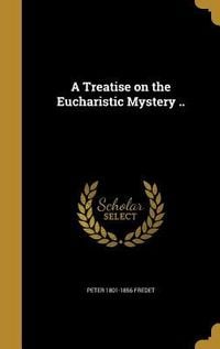 Produktbild: A Treatise on the Eucharistic Mystery ..
