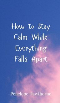 Produktbild: How to Stay Calm While Everything Falls Apart