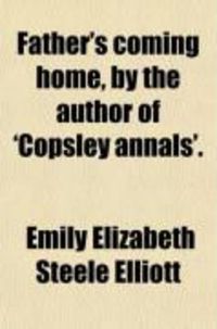 Produktbild: Father's Coming Home, by the Author of 'Copsley Annals'.