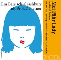 Produktbild: "Mei F&auml;hr Lady" von Joseph Berlinger &mdash; Ein Bairisch-Crashkurs mit Ludwig Zehetner und Eva Sixt, Titus Horst, Alba Falchi, u.a. /
