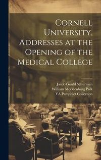 Produktbild: Cornell University, Addresses at the Opening of the Medical College