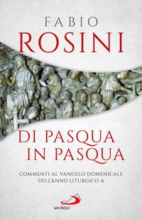 Produktbild: Di Pasqua in Pasqua. Commenti al Vangelo domenicale dell'anno liturgico A