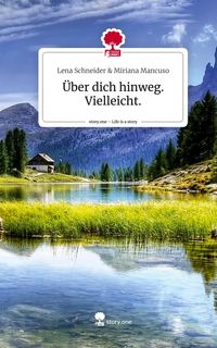 Produktbild: &Uuml;ber dich hinweg. Vielleicht.. Life is a Story - story.one