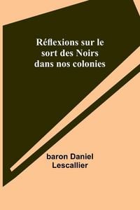 Produktbild: R&eacute;flexions sur le sort des Noirs dans nos colonies