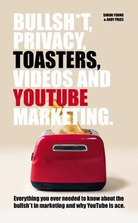 Produktbild: Bullsh*T, Privacy, Toasters, Videos And Youtube Marketing