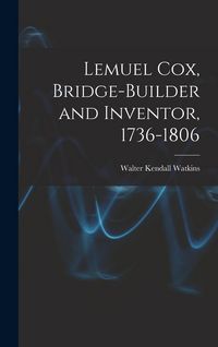 Produktbild: Lemuel Cox, Bridge-builder and Inventor, 1736-1806