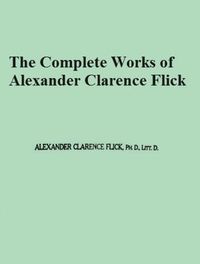 Produktbild: The Complete Works of Alexander Clarence Flick