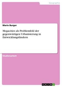 Produktbild: Megacities als Problemfeld der gegenw&auml;rtigen Urbanisierung in Entwicklungsl&auml;ndern