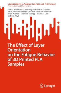 Produktbild: The Effect of Layer Orientation on the Fatigue Behavior of 3D Printed PLA Samples