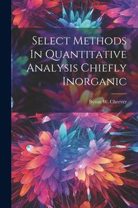 Produktbild: Select Methods In Quantitative Analysis Chiefly Inorganic