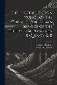 Produktbild: The Electrification Project of the Chicago Surburban Service of the Chicago Burlington & Quincy R. R