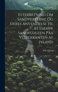 Produktbild: Efterretning Om Sandvexterne Og Deres Anvendelse Til at D&aelig;mpe Sandflugten Paa Vesterkanten Af Jyland