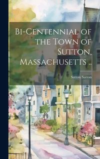 Produktbild: Bi-centennial of the Town of Sutton, Massachusetts ..
