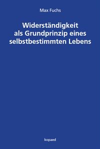 Produktbild: Widerst&auml;ndigkeit als Grundprinzip eines selbstbestimmten Lebens