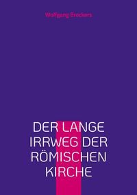 Produktbild: Der lange Irrweg der r&ouml;mischen Kirche