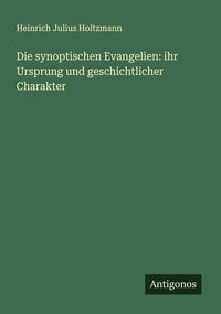 Produktbild: Die synoptischen Evangelien: ihr Ursprung und geschichtlicher Charakter
